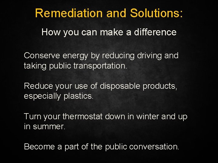 Remediation and Solutions: How you can make a difference Conserve energy by reducing driving