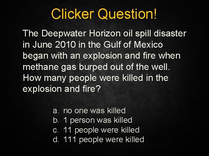 Clicker Question! The Deepwater Horizon oil spill disaster in June 2010 in the Gulf