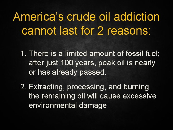 America’s crude oil addiction cannot last for 2 reasons: 1. There is a limited