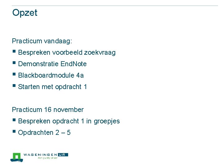 Opzet Practicum vandaag: § Bespreken voorbeeld zoekvraag § Demonstratie End. Note § Blackboardmodule 4 Opzet Practicum vandaag: § Bespreken voorbeeld zoekvraag § Demonstratie End. Note § Blackboardmodule 4