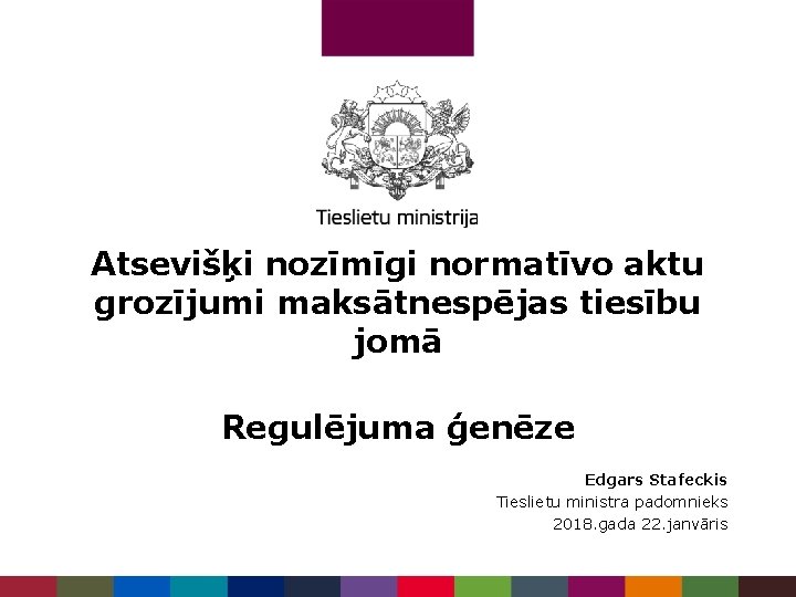 Atsevišķi nozīmīgi normatīvo aktu grozījumi maksātnespējas tiesību jomā Regulējuma ģenēze Edgars Stafeckis Tieslietu ministra Atsevišķi nozīmīgi normatīvo aktu grozījumi maksātnespējas tiesību jomā Regulējuma ģenēze Edgars Stafeckis Tieslietu ministra