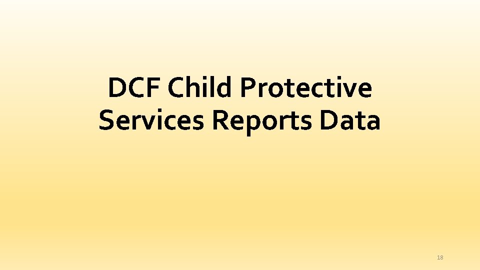 DCF Child Protective Services Reports Data 18 