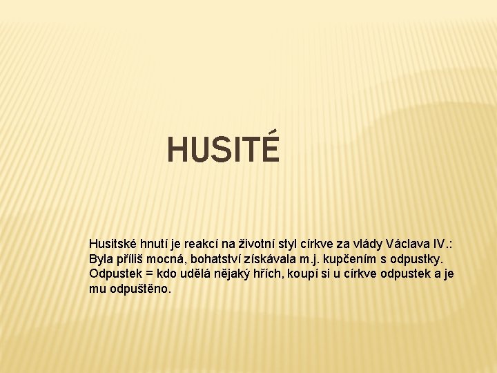 HUSITÉ Husitské hnutí je reakcí na životní styl církve za vlády Václava IV. :