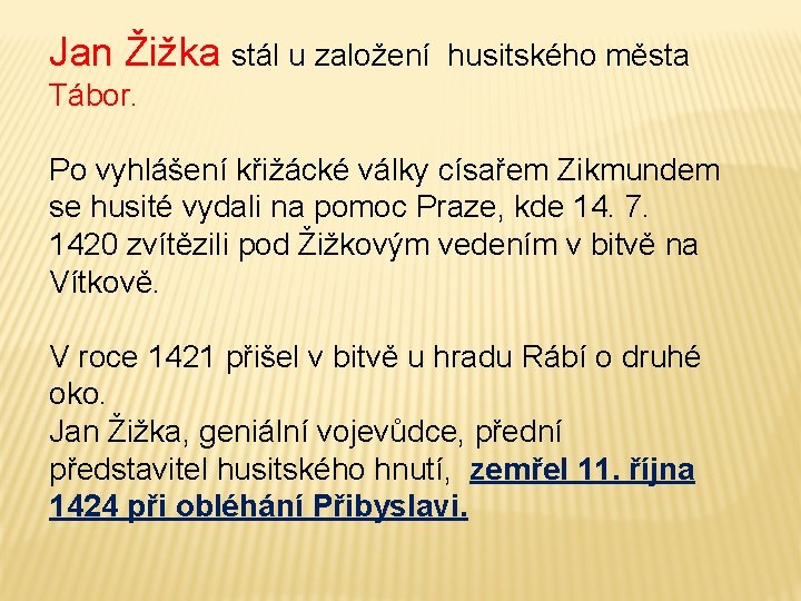 Jan Žižka stál u založení husitského města Tábor. Po vyhlášení křižácké války císařem Zikmundem