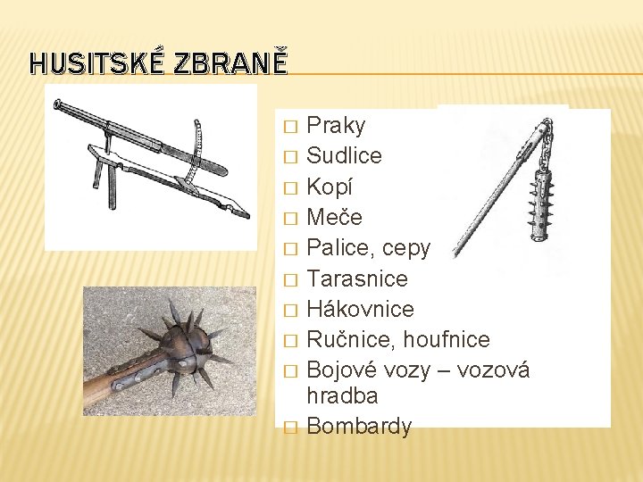 HUSITSKÉ ZBRANĚ � � � � � Praky Sudlice Kopí Meče Palice, cepy Tarasnice