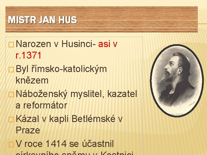 MISTR JAN HUS � Narozen v Husinci- asi v r. 1371 � Byl římsko-katolickým