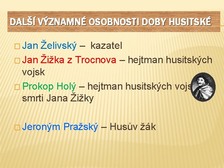 DALŠÍ VÝZNAMNÉ OSOBNOSTI DOBY HUSITSKÉ � Jan Želivský – kazatel � Jan Žižka z