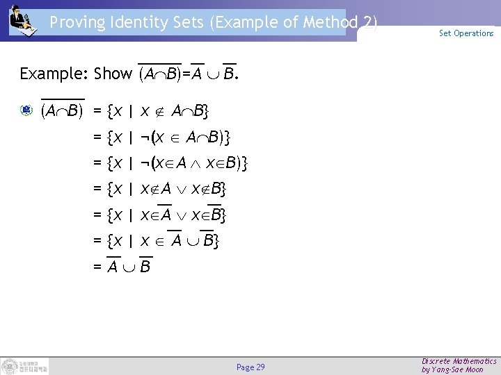 Proving Identity Sets (Example of Method 2) Set Operations Example: Show (A B)=A B.