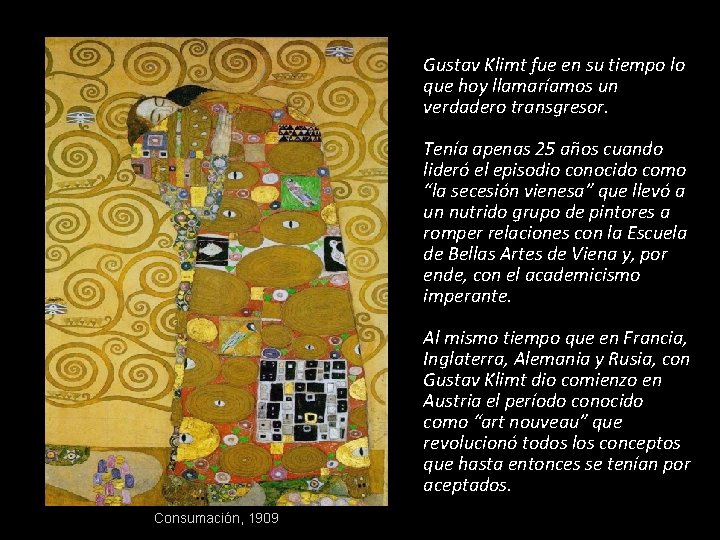 Gustav Klimt fue en su tiempo lo que hoy llamaríamos un verdadero transgresor. Tenía