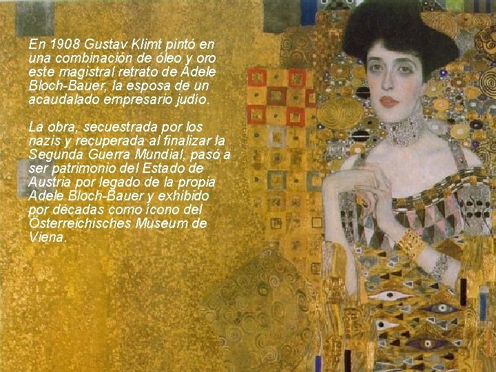 En 1908 Gustav Klimt pintó en una combinación de óleo y oro este magistral