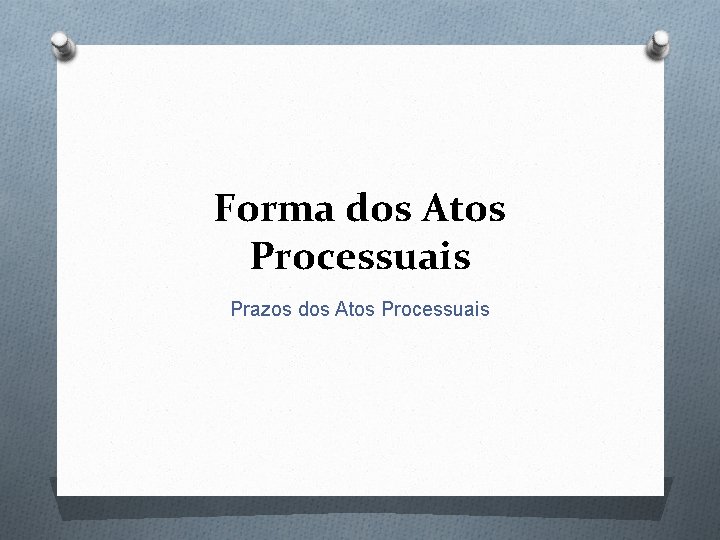 Forma dos Atos Processuais Prazos dos Atos Processuais 