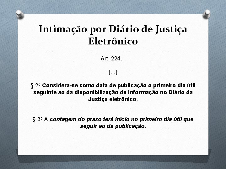 Intimação por Diário de Justiça Eletrônico Art. 224. […] § 2 o Considera-se como