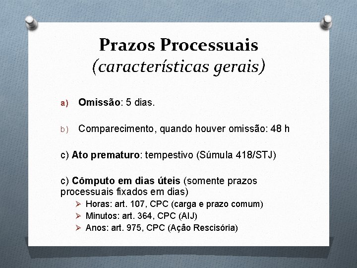 Prazos Processuais (características gerais) a) Omissão: 5 dias. b) Comparecimento, quando houver omissão: 48