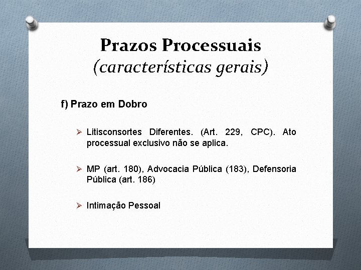 Prazos Processuais (características gerais) f) Prazo em Dobro Ø Litisconsortes Diferentes. (Art. 229, CPC).