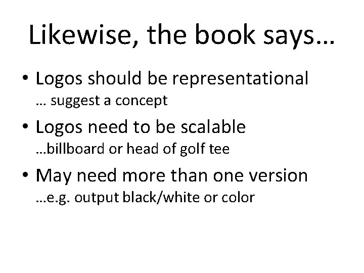 Likewise, the book says… • Logos should be representational … suggest a concept •