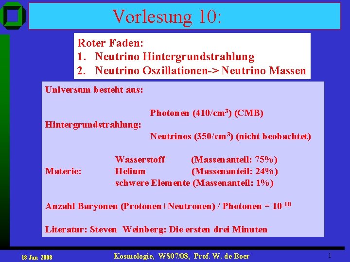 Vorlesung 10: Roter Faden: 1. Neutrino Hintergrundstrahlung 2. Neutrino Oszillationen-> Neutrino Massen Universum besteht