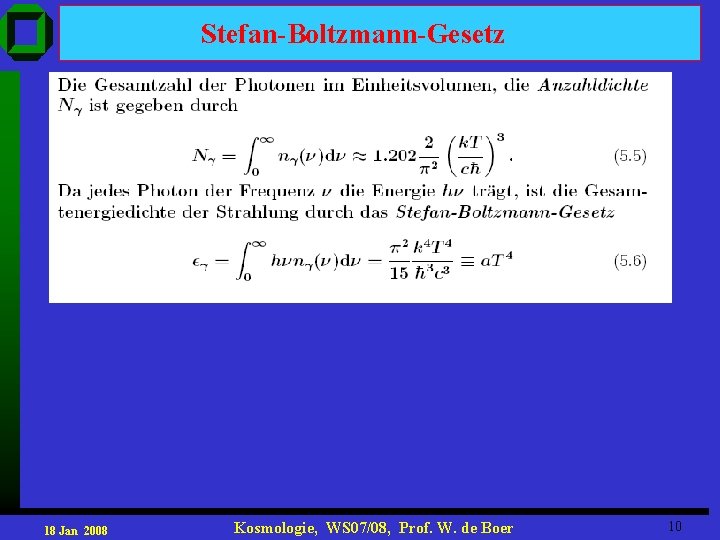 Stefan-Boltzmann-Gesetz 18 Jan 2008 Kosmologie, WS 07/08, Prof. W. de Boer 10 