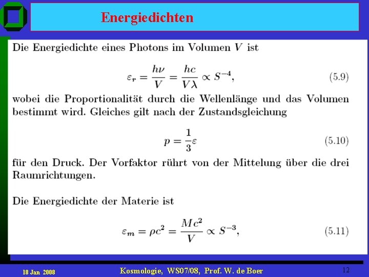 Energiedichten 18 Jan 2008 Kosmologie, WS 07/08, Prof. W. de Boer 12 