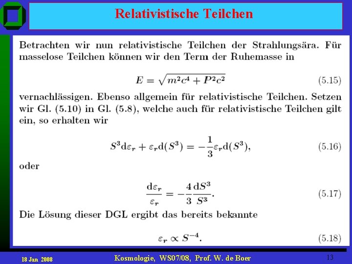 Relativistische Teilchen 18 Jan 2008 Kosmologie, WS 07/08, Prof. W. de Boer 13 