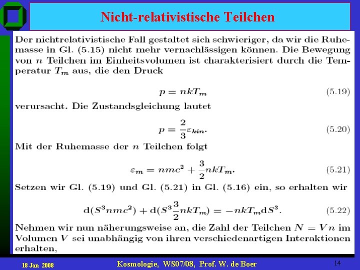 Nicht-relativistische Teilchen 18 Jan 2008 Kosmologie, WS 07/08, Prof. W. de Boer 14 