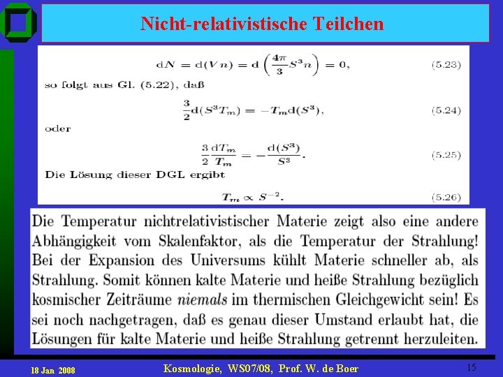 Nicht-relativistische Teilchen 18 Jan 2008 Kosmologie, WS 07/08, Prof. W. de Boer 15 