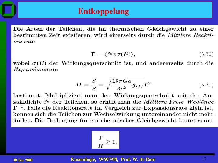 Entkoppelung 18 Jan 2008 Kosmologie, WS 07/08, Prof. W. de Boer 17 