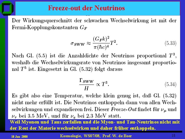 Freeze-out der Neutrinos Weil Myonen und Taus zerfallen und die Myon- und Tau-Neutrinos nicht