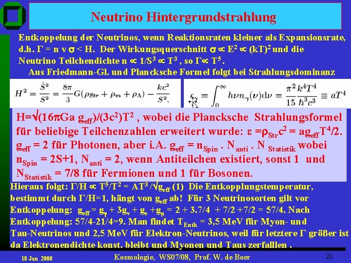 Neutrino Hintergrundstrahlung Entkoppelung der Neutrinos, wenn Reaktionsraten kleiner als Expansionsrate, d. h. Г =