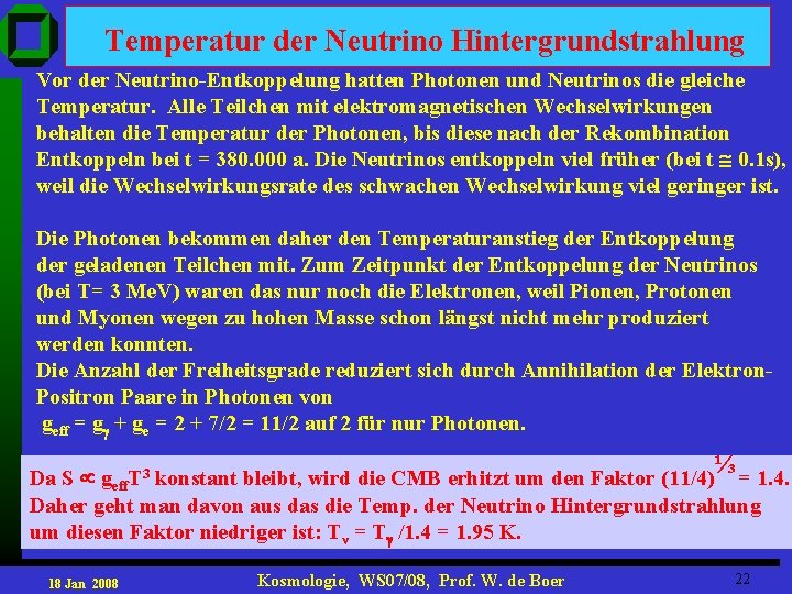 Temperatur der Neutrino Hintergrundstrahlung Vor der Neutrino-Entkoppelung hatten Photonen und Neutrinos die gleiche Temperatur.