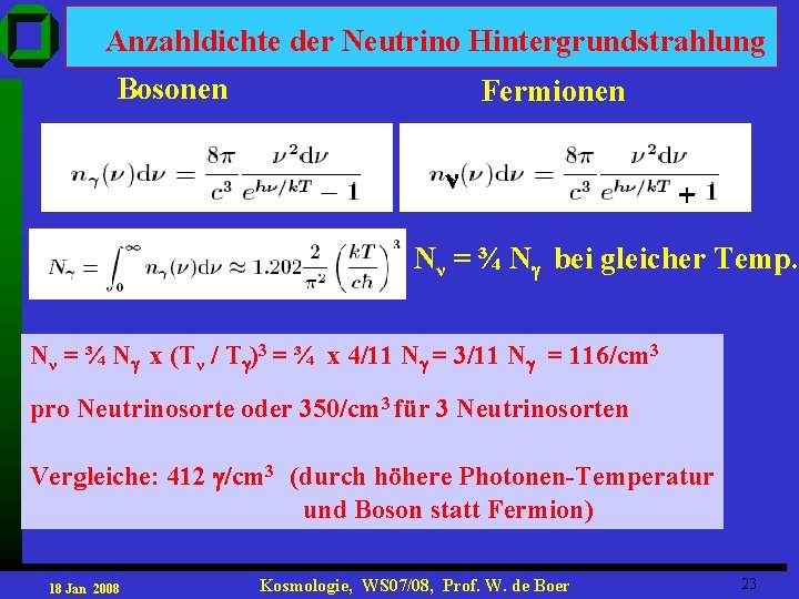 Anzahldichte der Neutrino Hintergrundstrahlung Bosonen Fermionen ν + Nν = ¾ N bei gleicher