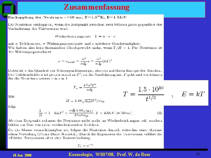 Zusammenfassung 18 Jan 2008 Kosmologie, WS 07/08, Prof. W. de Boer 24 