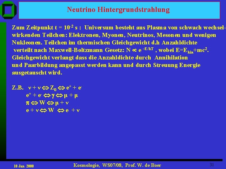 Neutrino Hintergrundstrahlung Zum Zeitpunkt t = 10 -2 s : Universum besteht aus Plasma