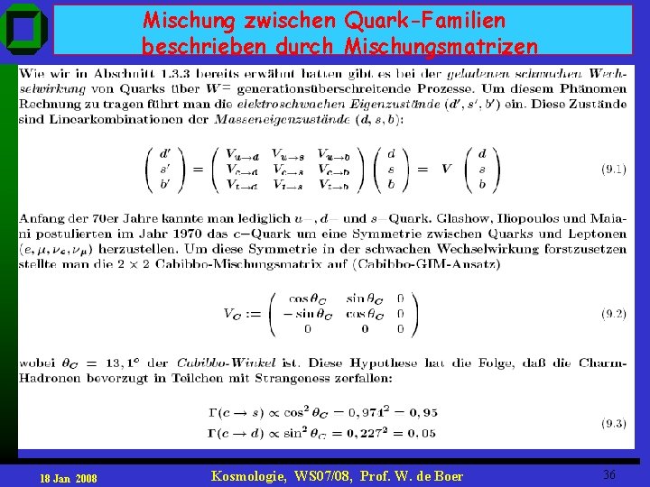 Mischung zwischen Quark-Familien beschrieben durch Mischungsmatrizen 18 Jan 2008 Kosmologie, WS 07/08, Prof. W.