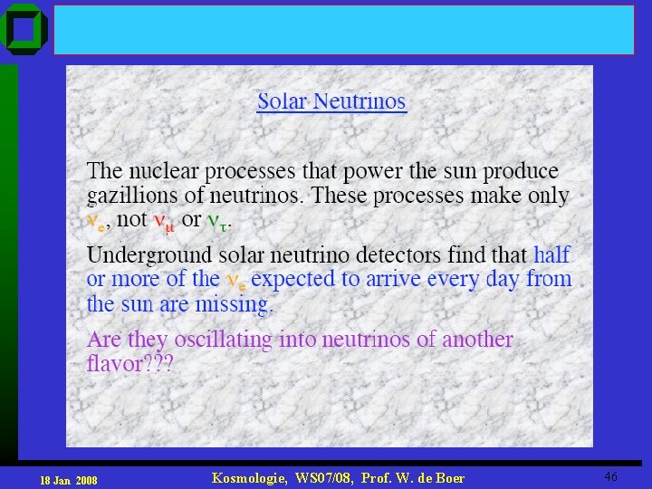 18 Jan 2008 Kosmologie, WS 07/08, Prof. W. de Boer 46 