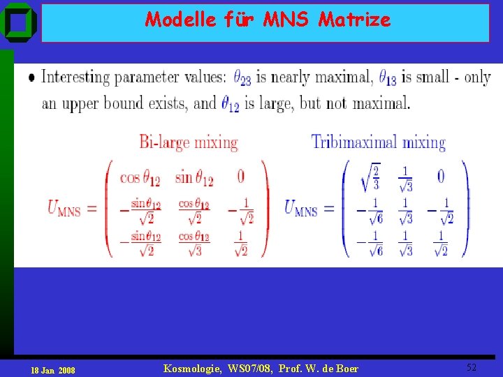 Modelle für MNS Matrize 18 Jan 2008 Kosmologie, WS 07/08, Prof. W. de Boer