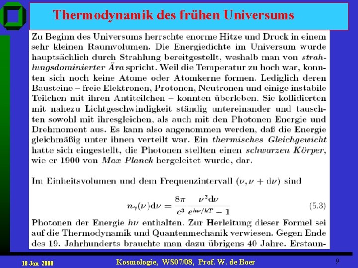 Thermodynamik des frühen Universums 18 Jan 2008 Kosmologie, WS 07/08, Prof. W. de Boer