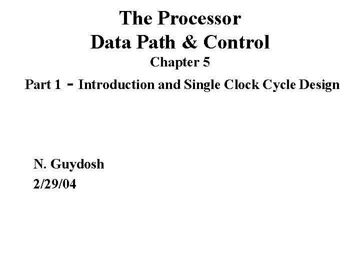 The Processor Data Path & Control Chapter 5 Part 1 - Introduction and Single