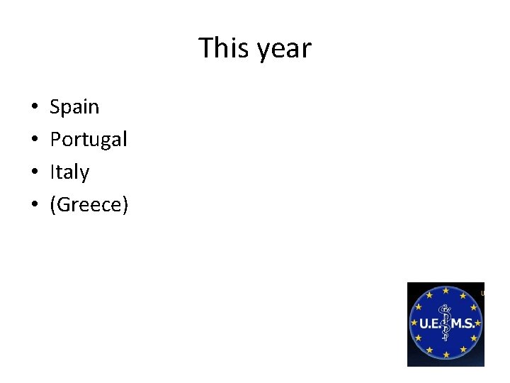 This year • • Spain Portugal Italy (Greece) 