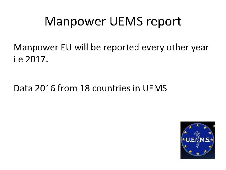 Manpower UEMS report Manpower EU will be reported every other year i e 2017.