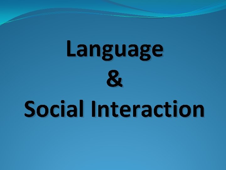 Language & Social Interaction 