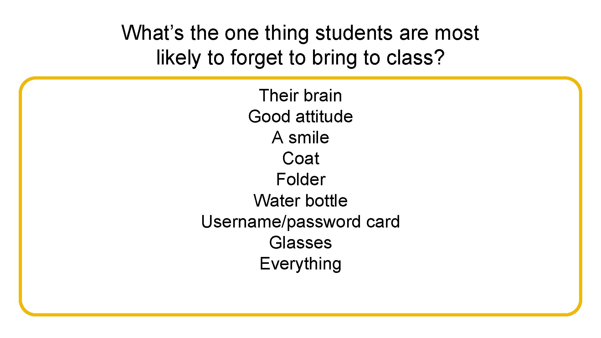 What’s the one thing students are most likely to forget to bring to class?