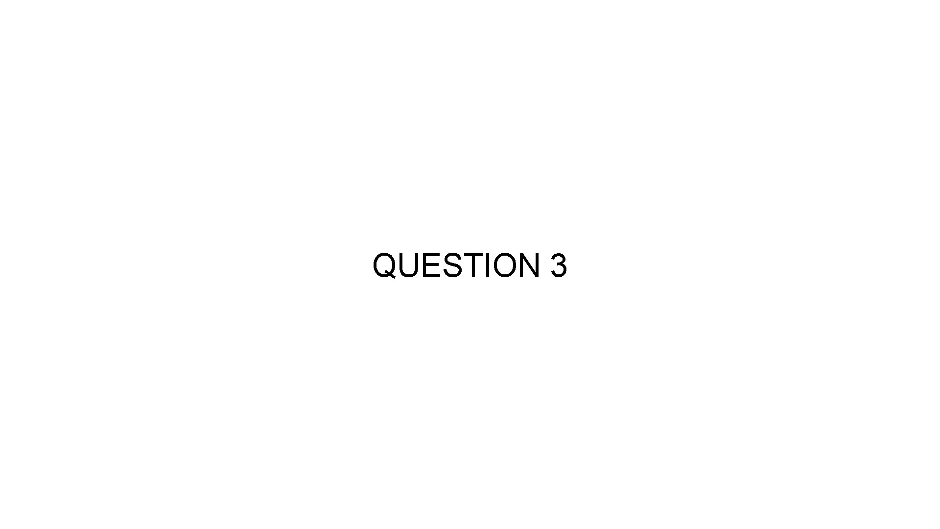 QUESTION 3 