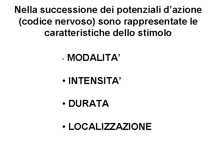 Nella successione dei potenziali d’azione (codice nervoso) sono rappresentate le caratteristiche dello stimolo •