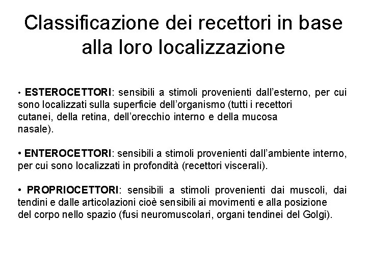 Classificazione dei recettori in base alla loro localizzazione • ESTEROCETTORI: sensibili a stimoli provenienti