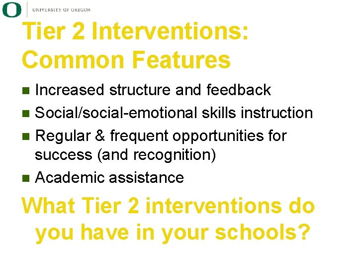 Tier 2 Interventions: Common Features Increased structure and feedback n Social/social-emotional skills instruction n