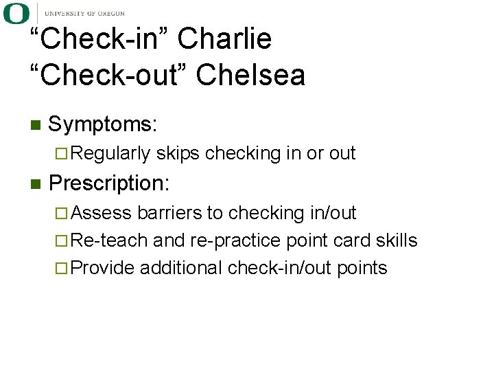 “Check-in” Charlie “Check-out” Chelsea n Symptoms: ¨ Regularly n skips checking in or out