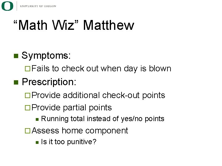 “Math Wiz” Matthew n Symptoms: ¨ Fails n to check out when day is