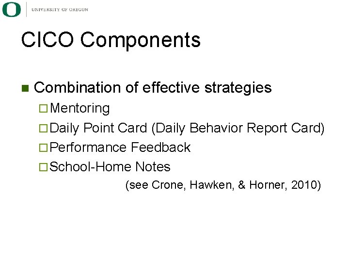 CICO Components n Combination of effective strategies ¨ Mentoring ¨ Daily Point Card (Daily