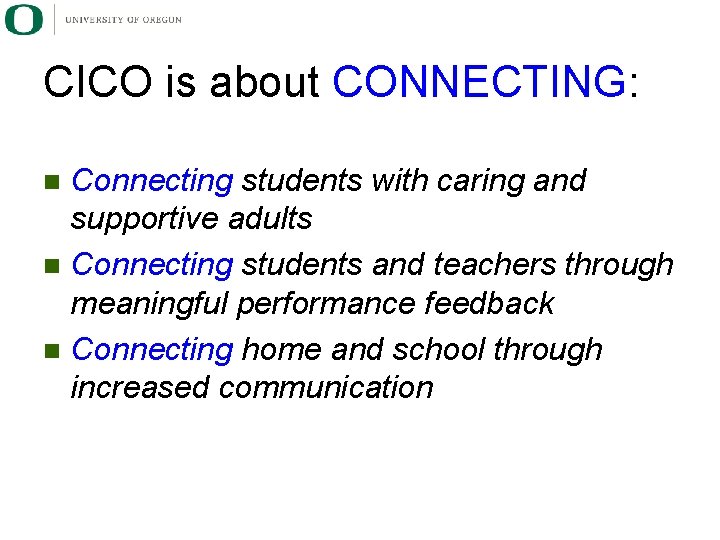 CICO is about CONNECTING: Connecting students with caring and supportive adults n Connecting students