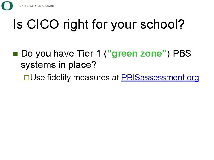 Is CICO right for your school? n Do you have Tier 1 (“green zone”)